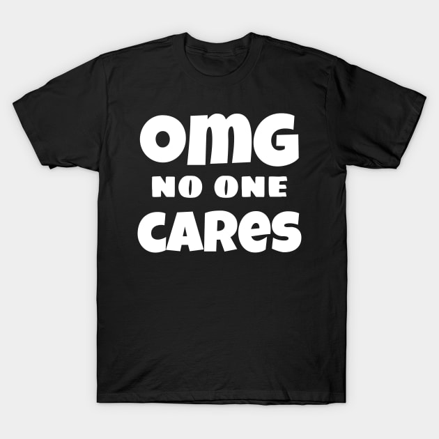 OMG No One Cares. Funny Sarcastic NSFW Rude Inappropriate Saying T-Shirt by That Cheeky Tee